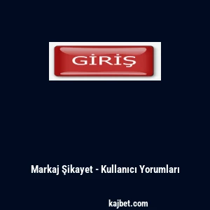 Markaj Şikayet - Kullanıcı Yorumları