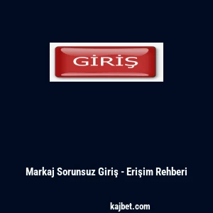 Markaj Sorunsuz Giriş - Erişim Rehberi