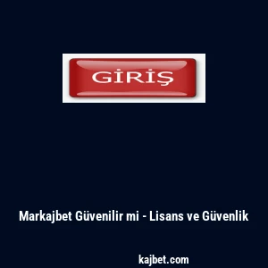 Markajbet Güvenilir mi - Lisans ve Güvenlik